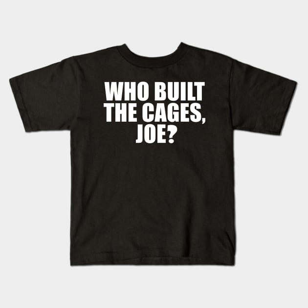 Who Built The Cages, Joe? Kids T-Shirt by JustCreativity